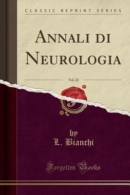 Annali Di Neurologia, Vol. 22 (Classic Reprint) - Bianchi, L