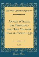 Annali D'Italia Dal Principio Dell'era Volgare Sino All'anno 1750, Vol. 7 (Classic Reprint)