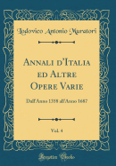 Annali d'Italia Ed Altre Opere Varie, Vol. 4: Dall'anno 1358 All'anno 1687 (Classic Reprint)