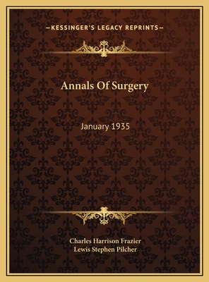 Annals of Surgery: January 1935 - Frazier, Charles Harrison, and Pilcher, Lewis Stephen (Editor)