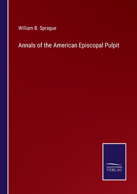 Annals of the American Episcopal Pulpit - Sprague, William B