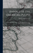 Annals of the American Pulpit: Lutheran. Reformed Dutch. Associate. Associate Reformed. Reformed Presbyterian. 1869