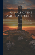 Annals of the American Pulpit: Unitarian Congregational. 1865