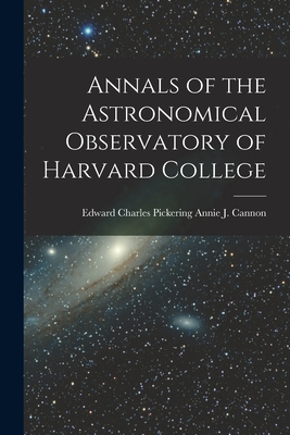 Annals of the Astronomical Observatory of Harvard College - J Cannon, Edward Charles Pickering