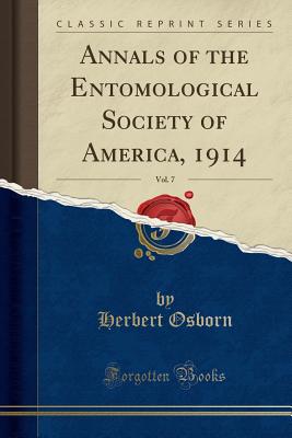 Annals of the Entomological Society of America, 1914, Vol. 7 (Classic Reprint) - Osborn, Herbert