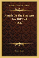 Annals Of The Fine Arts For 1819 V4 (1820)