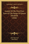 Annals of the First Four Years of the Reign of Queen Elizabeth (1840)