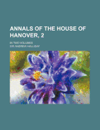 Annals of the House of Hanover, 2; In Two Volumes