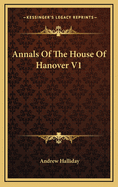 Annals of the House of Hanover V1