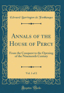 Annals of the House of Percy, Vol. 1 of 2: From the Conquest to the Opening of the Nineteenth Century (Classic Reprint)