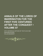 Annals of the Lords of Warrington for the First Five Centuries After the Conquest: With Historical Notices of the Place and Neighbourhood; Volume 87