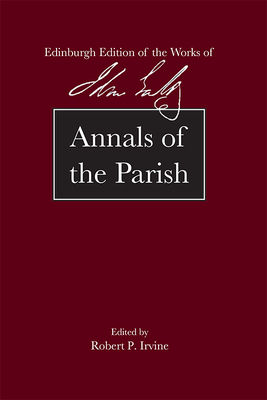 Annals of the Parish - Galt, John, and Irvine, Robert P (Editor)