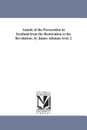 Annals of the Persecution in Scotland: From the Restoration to the Revolution (1842)