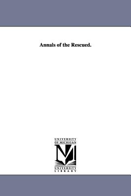 Annals of the Rescued. - Wightman, Julia Bainbrigge, Mrs.