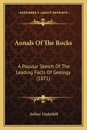 Annals Of The Rocks: A Popular Sketch Of The Leading Facts Of Geology (1871)