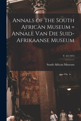 Annals of the South African Museum = Annale Van Die Suid-Afrikaanse Museum; v. 63 1974 - South African Museum (Creator)