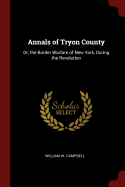 Annals of Tryon County: Or, the Border Warfare of New York, During the Revolution