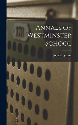 Annals of Westminster School - Sargeaunt, John