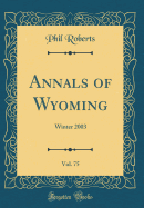 Annals of Wyoming, Vol. 75: Winter 2003 (Classic Reprint)