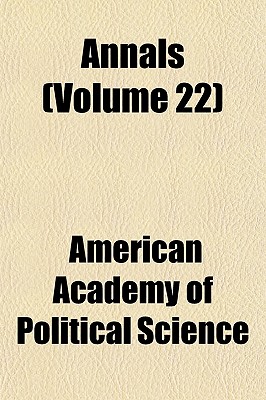 Annals Volume 22 - Science, American Academy of Political a