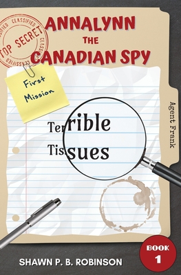 Annalynn the Canadian Spy: Terrible Tissues - Robinson, Shawn P B