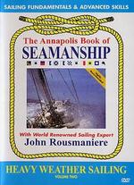 Annapolis Book of Seamanship, Vol. 2: Heavy Weather Sailing - 