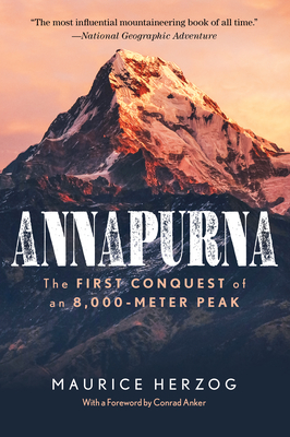 Annapurna: The First Conquest of an 8,000-Meter Peak - Herzog, Maurice, and Anker, Conrad (Foreword by)