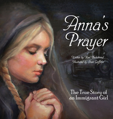 Anna's Prayer: The True Story of an Immigrant Girl - Beckstrand, Karl