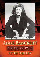 Anne Bancroft: The Life and Work