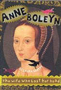 Anne Boleyn: The Wife Who Lost Her Head - Beatty, Laura