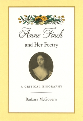 Anne Finch and Her Poetry: A Critical Biography - McGovern, Barbara