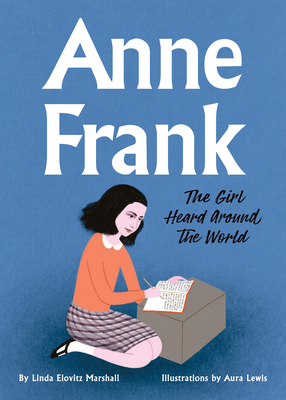 Anne Frank: The Girl Heard Around the World - Marshall, Linda Elovitz
