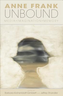 Anne Frank Unbound: Media, Imagination, Memory - Kirshenblatt-Gimblett, Barbara