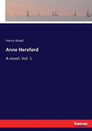 Anne Hereford: A novel. Vol. 1