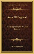 Anne of England: The Biography of a Great Queen