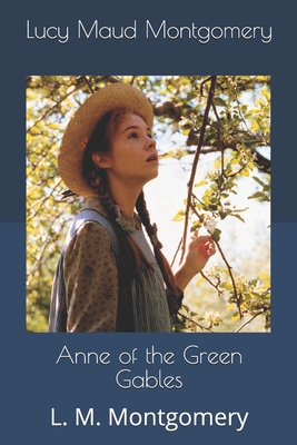 Anne of the Green Gables: L. M. Montgomery - Langois, Thomas (Editor), and Montgomery, Lucy Maud