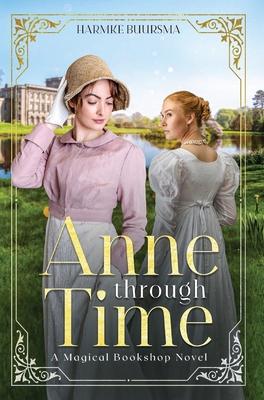 Anne Through Time: A Magical Bookshop Novel - Buursma, Harmke