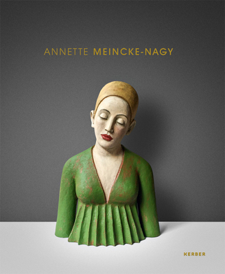 Annette Meincke-Nagy: Touchable - Meincke-Nagy, Annette (Editor), and Gardner, Belinda Grace (Text by)