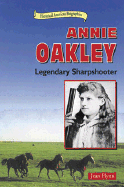 Annie Oakley: Legendary Sharpshooter - Flynn, Jean