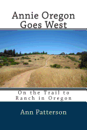 Annie Oregon Goes West: On the Trail to Ranch in Oregon