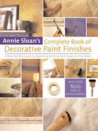 Annie Sloan's Complete Book of Decorative Paint Finishes: A Step-by-Step Guide to Mastering Painting Techniques for the Home