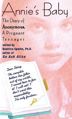 Annie's Baby: The Diary of Anonymous, a Pregnant Teenager - Sparks, Beatrice, PH.D.
