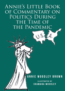 Annie's Little Book of Commentary on Politics During the Time of the Pandemic