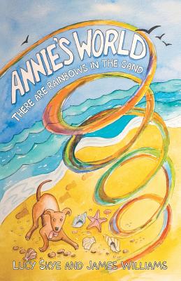 Annie's World: There are rainbows in the sand - Williams, James, Dr., and Skye, Lucy