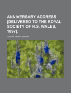 Anniversary Address [Delivered to the Royal Society of N.S. Wales, 1897]