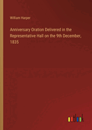 Anniversary Oration Delivered in the Representative Hall on the 9th December, 1835