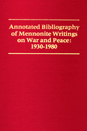 Annotated Bibliography of Mennonite Writings on War and Peace: 1930-1980