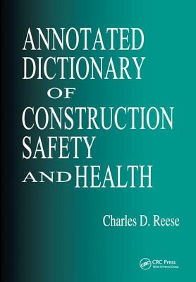 Annotated Dictionary of Construction Safety and Health - Reese, Charles D., and Eidson, James Vernon
