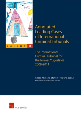 Annotated Leading Cases of International Criminal Tribunals - Volume 54: International Criminal Tribunal for the Former Yugoslavia 2009-2011 Volume 54 - Klip, Andr (Editor), and Freeland, Steven (Editor)