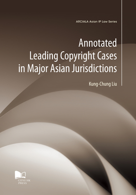 Annotated Leading Copyright Cases in Major Asian Jurisdiction - Liu, Kung-Chung